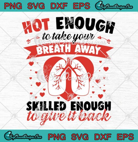 Hot Enough To Take Your Breath Away SVG, Skilled Enough To Give It Back SVG PNG EPS DXF PDF, Cricut File