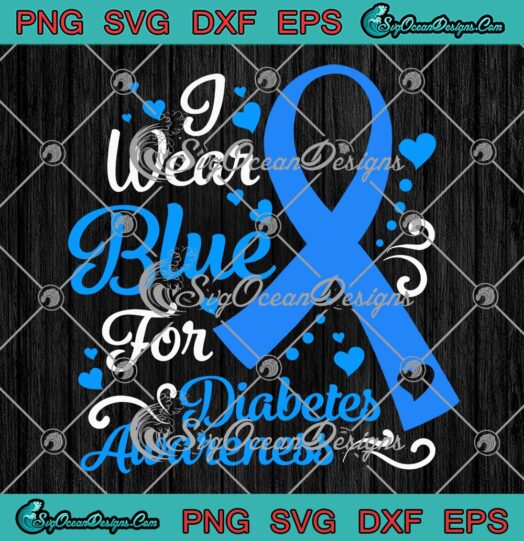 I Wear Blue For Diabetes Awareness SVG, Blue Ribbon Diabetic Gift SVG PNG EPS DXF PDF, Cricut File