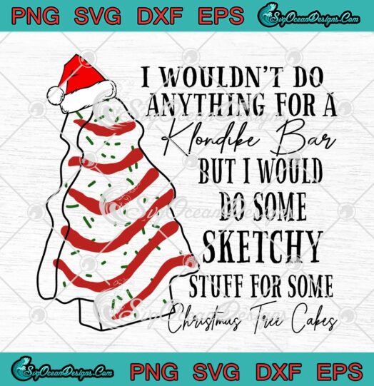 I Wouldn't Do Anything For A Klondike Bar SVG, Christmas Tree Cakes SVG PNG EPS DXF PDF, Cricut File
