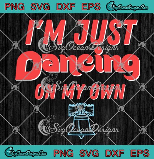I'm Just Dancing On My Own SVG, Philly Philadelphia Phillies 2022 SVG PNG EPS DXF PDF, Cricut File