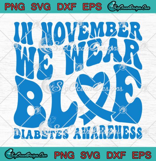 In November We Wear Blue SVG, Diabetes Awareness SVG PNG EPS DXF PDF, Cricut File