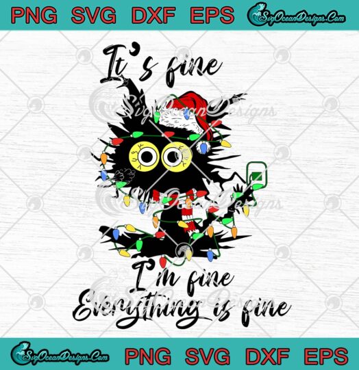 It's Fine I'm Fine Everything Is Fine SVG, Funny Black Cat SVG, Christmas 2022 SVG PNG EPS DXF PDF, Cricut File