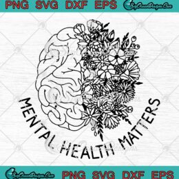 Mental Health Matters Flowers SVG, Human Brain Illness Awareness SVG PNG EPS DXF PDF, Cricut File