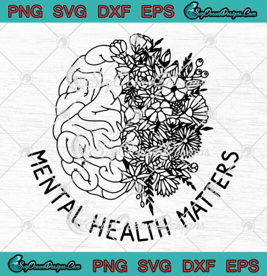 Mental Health Matters Flowers SVG, Human Brain Illness Awareness SVG PNG EPS DXF PDF, Cricut File