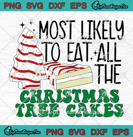 Most Likely To Eat All The Christmas Tree Cake SVG, Little Debbie Christmas SVG PNG EPS DXF PDF, Cricut File