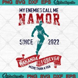 My Enemies Call Me Namor Since 2022 SVG, Wakanda Forever SVG PNG EPS DXF PDF, Cricut File