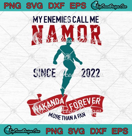 My Enemies Call Me Namor Since 2022 SVG, Wakanda Forever SVG PNG EPS DXF PDF, Cricut File
