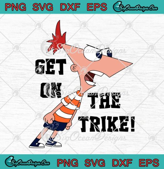 Phineas Flynn Get On The Trike SVG, Phineas And Ferb TV Series SVG PNG EPS DXF PDF, Cricut File