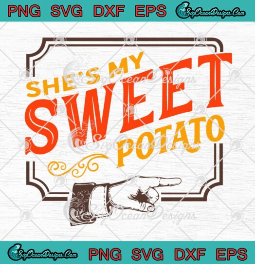 She's My Sweet Potato Couples SVG, Matching Love Thanksgiving Present SVG PNG EPS DXF PDF, Cricut File