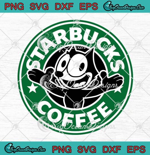 Starbucks Coffee With Felix The Cat SVG, Kids Gift Funny Starbucks Logo SVG PNG EPS DXF PDF, Cricut File