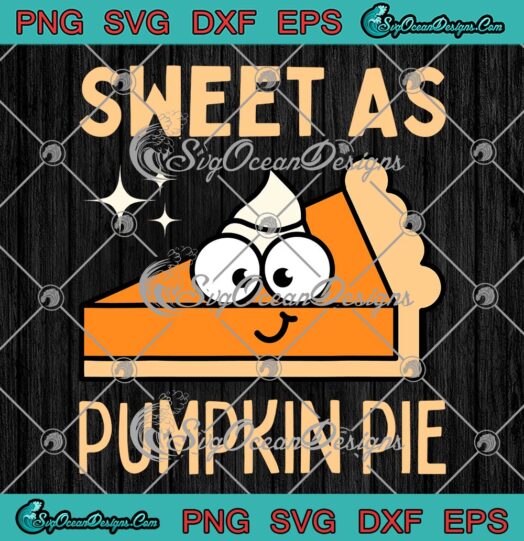 Sweet As Pumpkin Pie Thanksgiving SVG, Kids Boys Girls Gift SVG PNG EPS DXF PDF, Cricut File