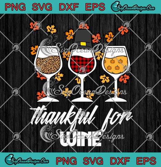 Thankful For Wine Thanksgiving SVG, Leopard Plaid Wine Thanksgiving Day SVG PNG EPS DXF PDF, Cricut File