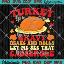 Thanksgiving Day SVG, Turkey Gravy Beans And Rolls SVG, Let Me See That Casserole SVG PNG EPS DXF PDF, Cricut File