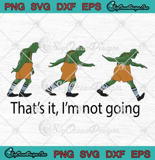 That's It I'm Not Going Grinch Quote SVG, Funny Grinchmas Christmas SVG PNG EPS DXF PDF, Cricut File