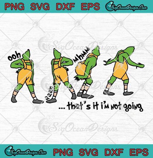 That's It I'm Not Going Grinchmas SVG, Funny Grinch Xmas Day SVG PNG EPS DXF PDF, Cricut File