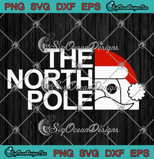 The North Pole Santa Claus Christmas SVG, Funny North Pole Xmas SVG PNG EPS DXF PDF, Cricut File