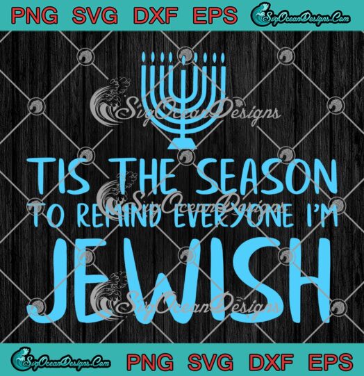 Tis The Season To Remind Everyone SVG, I’m Jewish Funny SVG, Jewish Hanukkah SVG PNG EPS DXF PDF, Cricut File