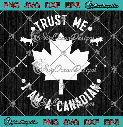 Trust Me I Am A Canadian SVG, Canadians Gift Vintage SVG, Canada Lovers Retro SVG PNG EPS DXF PDF, Cricut File