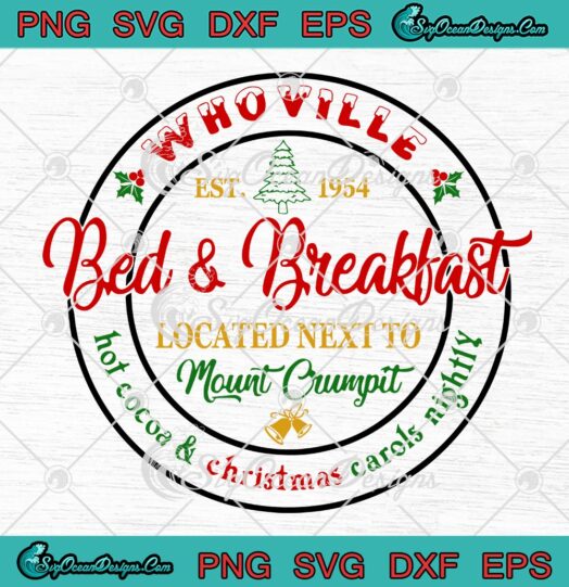 Whoville Bed And Breakfast SVG, Located Next To Mount Crumpit Christmas SVG PNG EPS DXF PDF, Cricut File