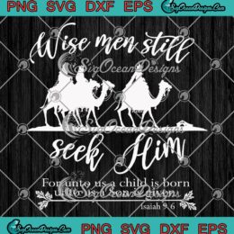 Wise Men Still Seek Him Christian SVG, Christmas Quote With Bible Verse SVG PNG EPS DXF PDF, Cricut File