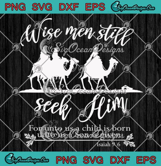 Wise Men Still Seek Him Christian SVG, Christmas Quote With Bible Verse SVG PNG EPS DXF PDF, Cricut File