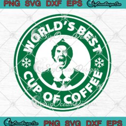 World's Best Cup Of Coffee SVG, Elf Buddy Starbucks Coffee SVG PNG EPS DXF PDF, Cricut File