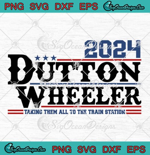 Yellowstone Dutton Wheeler 2024 SVG, Taking Them All To The Train Station SVG PNG EPS DXF PDF, Cricut File