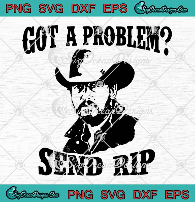 Yellowstone Got A Problem SVG PNG, Send RIP Wheeler Funny SVG PNG EPS ...