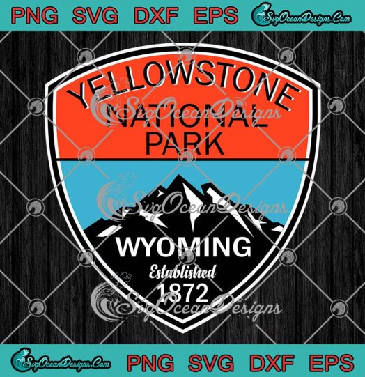 Yellowstone National Park SVG, Wyoming Established 1872 SVG PNG EPS DXF PDF, Cricut File