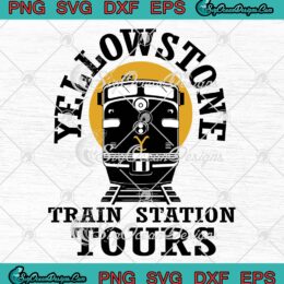 Yellowstone Train Station Tours SVG, Yellowstone Movie 2022 SVG PNG EPS DXF PDF, Cricut