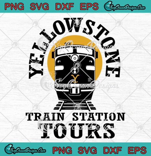 Yellowstone Train Station Tours SVG, Yellowstone Movie 2022 SVG PNG EPS DXF PDF, Cricut