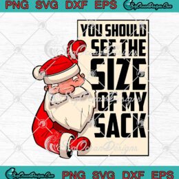 You Should See The Size Of My Sack SVG, Funny Santa Christmas 2022 SVG PNG EPS DXF PDF, Cricut File