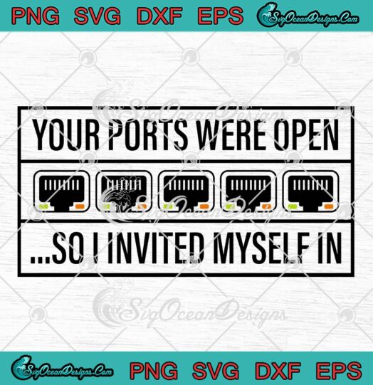 Your Ports Were Open SVG PNG, So I Invited Myself In Funny SVG PNG EPS DXF PDF, Cricut File