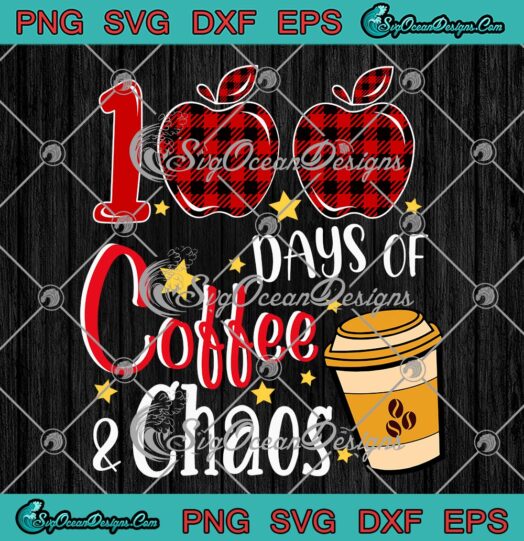 100 Days Of Coffee And Chaos SVG, Teacher Happy 100th Day Of School SVG PNG EPS DXF PDF, Cricut File