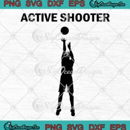 Active Shooter SVG, Basketball Lovers SVG, Active Shooter SVG PNG EPS DXF PDF, Cricut File