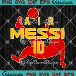 Air Messi Spain Soccer Club SVG, Lionel Messi Argentina SVG, World Cup 2022 SVG PNG EPS DXF PDF, Cricut File