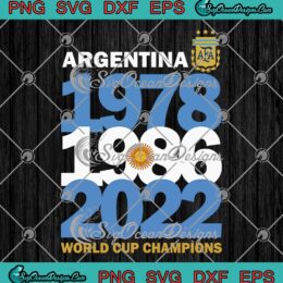 Argentina 1978 1986 2022 SVG, Three Times World Cup Champions SVG PNG EPS DXF PDF, Cricut File
