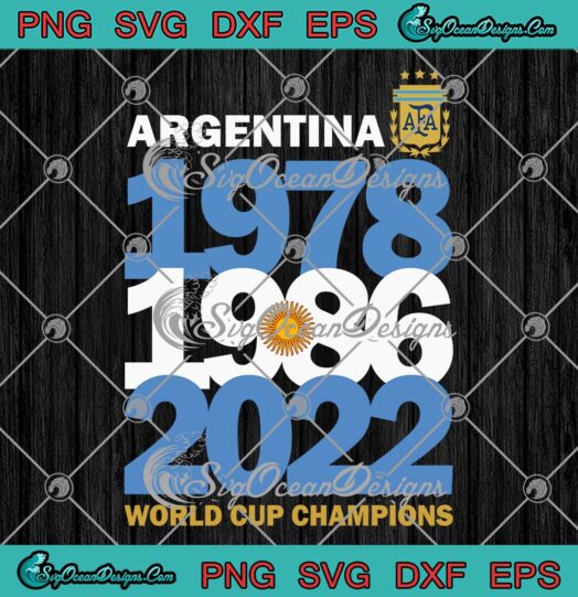 Argentina 1978 1986 2022 SVG, Three Times World Cup Champions SVG PNG EPS DXF PDF, Cricut File