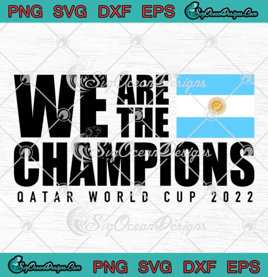 Argentina We Are The Champions SVG, Qatar World Cup 2022 SVG PNG EPS DXF PDF, Cricut File