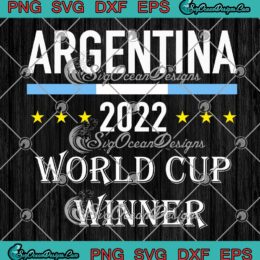 Argentina World Cup Winner 2022 SVG, World Cup Champions Qatar 2022 SVG PNG EPS DXF PDF, Cricut File