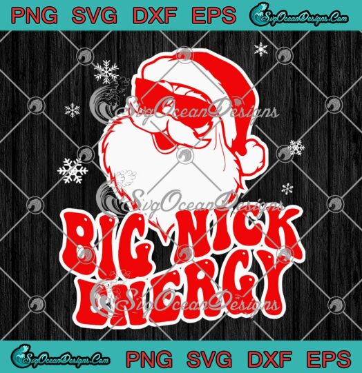 Big Nick Energy Santa Claus Funny SVG, Christmas Reindeer Cute Xmas SVG PNG EPS DXF PDF, Cricut File
