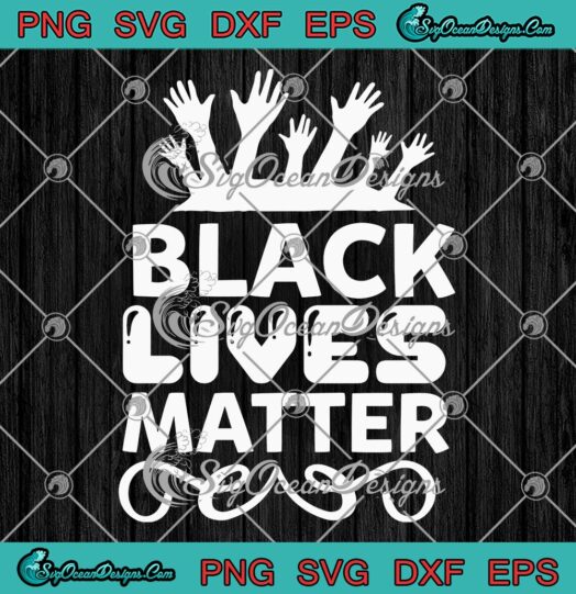Black Lives Matter BLM Hands SVG, Black History Month SVG PNG EPS DXF PDF, Cricut File