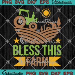 Bless This Farm Funny Farm Lovers SVG, Country Life Farm Life SVG PNG EPS DXF PDF, Cricut File