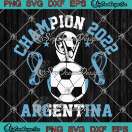 Champion 2022 Argentina SVG, FIFA World Cup Qatar 2022 SVG PNG EPS DXF PDF, Cricut File