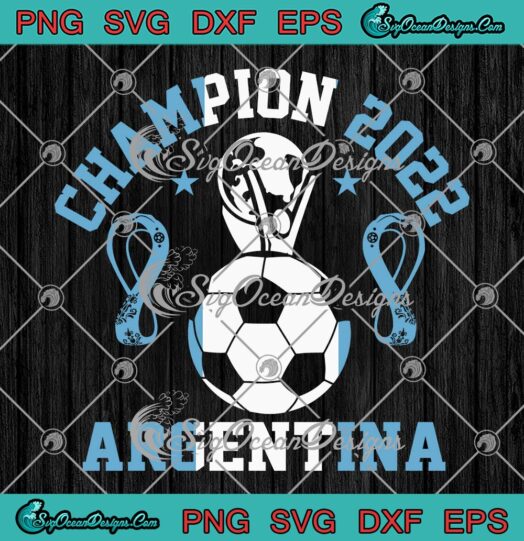 Champion 2022 Argentina SVG, FIFA World Cup Qatar 2022 SVG PNG EPS DXF PDF, Cricut File
