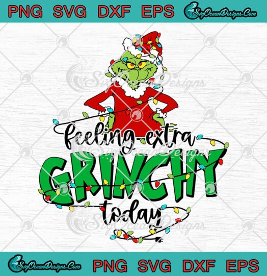 Christmas Feeling Extra Grinchy Today SVG, Funny Grinch Christmas ...