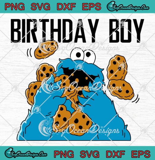 Cookie Monster Birthday Boy SVG, Sesame Street Kids Birthday Gift SVG PNG EPS DXF PDF, Cricut File