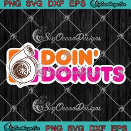 Doin' Donuts Funny SVG, Drift Racing Car Enthusiast SVG, Donut Car SVG PNG EPS DXF PDF, Cricut File