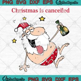 Drunk Santa Claus SVG, Christmas Is Cancelled SVG, Funny Christmas Drinking Party SVG PNG EPS DXF PDF, Cricut File