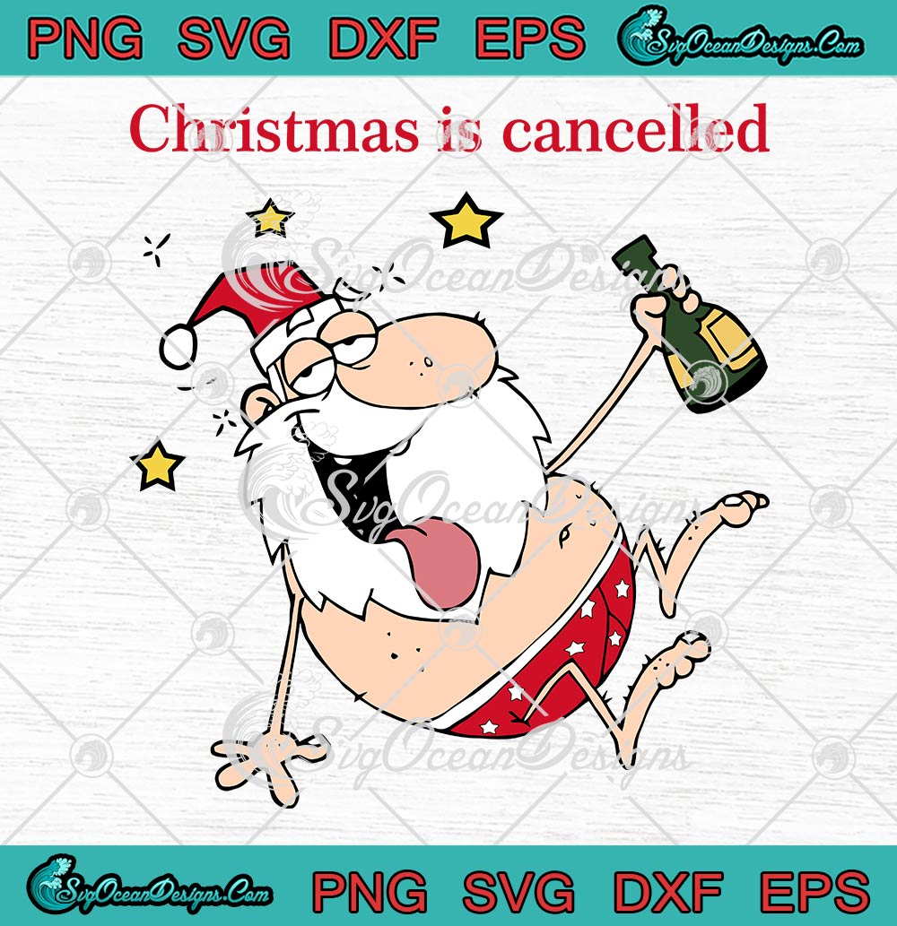 Drunk Santa Claus SVG, Christmas Is Cancelled SVG, Funny Christmas Drinking  Party SVG PNG EPS DXF PDF, Cricut File